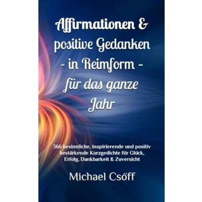 Abbildung von Affirmationen &amp; positive Gedanken in Reimform für das ganze Jahr: 366 besinnliche, inspirierende und positiv bestärkende Kurzgedichte Glück, Erfolg, Dankbarkeit Zuversicht