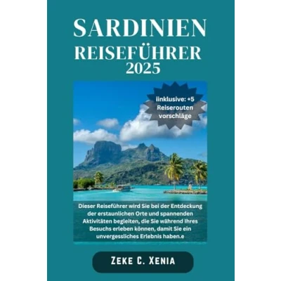 Abbildung von SARDINIEN REISEFÜHRER: Entdecken Sie Sardinien: authentische Aromen, nuraghische Ruinen, Festivals und Abenteuer abseits der ausgetretenen Pfade (Xenia Reisen Touren, Band 38)