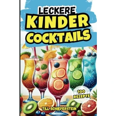 Abbildung von Leckere Kinder Cocktails Die besten alkoholfreien Cocktail Rezepte zum Selbermachen