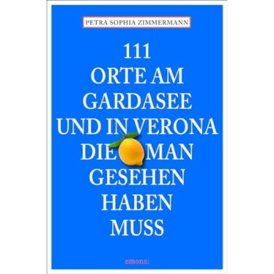 Abbildung von 111 Orte am Gardasee und in Verona, die man gesehen haben muss: Reiseführer (Le guide 111)