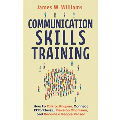 Abbildung von Communication Skills Training: How to Talk Anyone, Connect Effortlessly, Develop Charisma, and Become a People Person