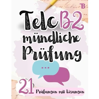 Abbildung von Prüfungstraining Deutsch B2: Telc B2 Mündliche Prüfung 21 Prüfungen mit Lösungen von Prüfern verfasst (TELC Vorbereitung, Band 2)