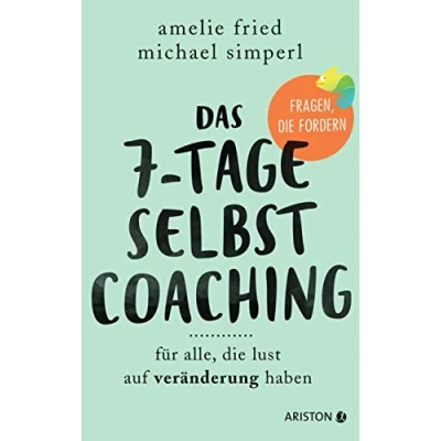 Abbildung von Das 7 Tage Selbstcoaching: Für alle, die Lust auf Veränderung haben Fragen, fordern