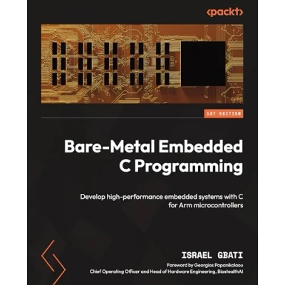 Abbildung von Bare Metal embedded C Programming: Develop high performance systems with for Arm microcontrollers