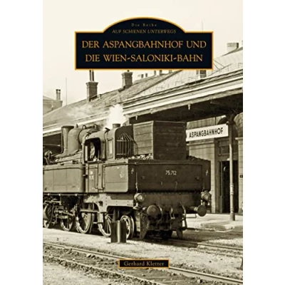 Abbildung von Der Aspangbahnhof und die Wien Saloniki Bahn (Sutton Auf Schienen unterwegs)