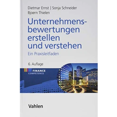 Abbildung von Unternehmensbewertungen erstellen und verstehen: Ein Praxisleitfaden (Finance Competence)