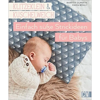 Abbildung von Klitzeklein &amp; Kuschelweich Einfach süße Strickideen und Babykleidung für Babys in den Größen 56 92. Mit 2 Schnittmusterbögen.