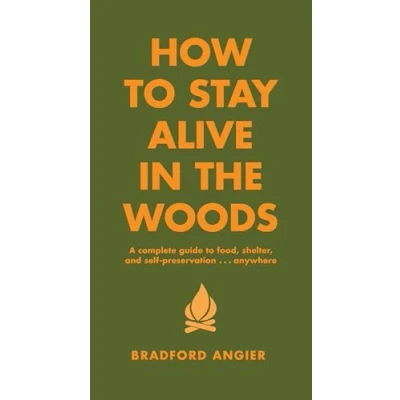 Abbildung von How to Stay Alive in the Woods: A Complete Guide Food, Shelter, and Self Preservation That Makes Starvation Wilderness Next Impossible