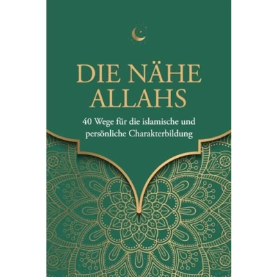 Abbildung von die Nähe Allahs: 40 Wege für islamische und persönliche Charakterbildung (Islamische Bücher)