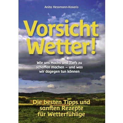 Abbildung von Vorsicht Wetter!: Wie uns Hochs und Tiefs zu schaffen machen was wir dagegen tun können / Die besten Tipps sanften Rezepte für Wetterfühlige