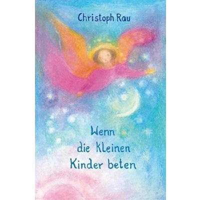 Abbildung von Wenn die kleinen Kinder beten: Sprüche und Gebete für ersten sieben Jahre