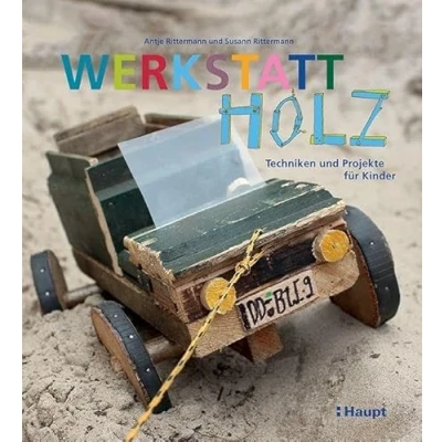 Abbildung von Werkstatt Holz: Techniken und Projekte für Kinder