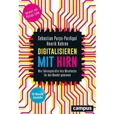 Abbildung von Digitalisieren mit Hirn: Wie Führungskräfte ihre Mitarbeiter für den Wandel gewinnen, plus E Book inside (ePub, pdf)