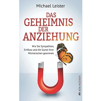 Abbildung von Das Geheimnis der Anziehung: Wie Sie Sympathien, Einfluss und die Gunst Ihrer Mitmenschen gewinnen