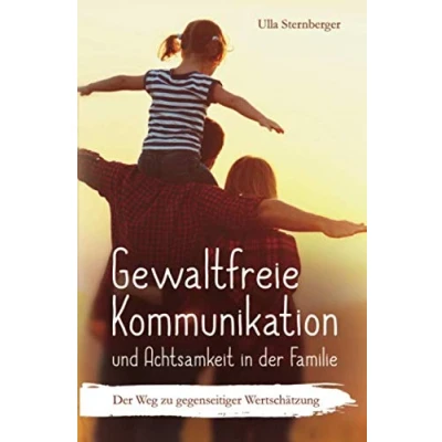 Abbildung von Gewaltfreie Kommunikation und Achtsamkeit in Der Familie: Weg zu gegenseitiger Wertschätzung