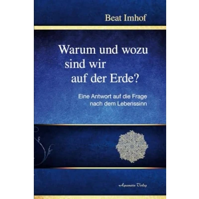 Abbildung von Warum und wozu sind wir auf der Erde?: Eine Antwort die Frage nach dem Lebenssinn