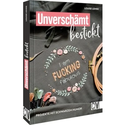 Abbildung von Stickbuch Unverschämt bestickt: 15 Stickvorlagen für Stickprojekte mit schwarzem Humor. Lustige Slogans individuelle Kleidung.