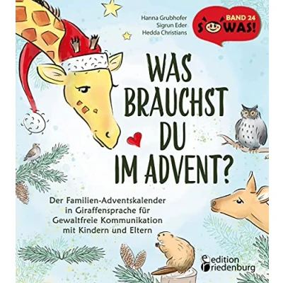 Abbildung von Was brauchst du im Advent? Der Familien Adventskalender in Giraffensprache für Gewaltfreie Kommunikation mit Kindern und Eltern: Das passende Buch zum ... &quot;Was du?&quot; (SOWAS!)