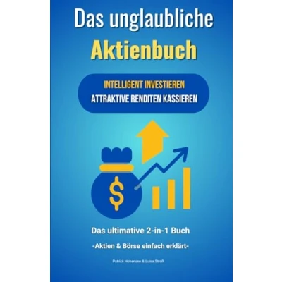 Abbildung von Das unglaubliche Aktienbuch Intelligent investieren &amp; attraktive Renditen kassieren. ultimative 2 in 1 Buch. Aktien Börse einfach erklärt: ... Weg zur finanziellen Unabhängigkeit, Band 3)