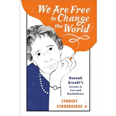 Abbildung von We Are Free to Change the World: Hannah Arendt&#039;s Lessons in Love and Disobedience