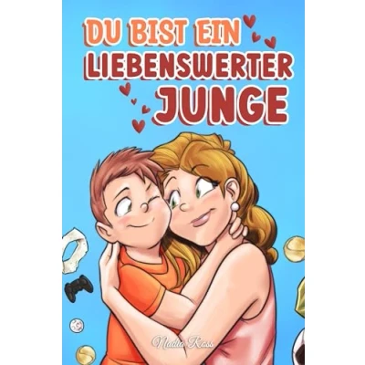 Abbildung von Du bist ein liebenswerter Junge: Eine Sammlung inspirierender Geschichten über Familie, Freundschaft, Selbstvertrauen und Liebe (Inspirierende für Kinder)
