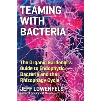 Abbildung von Teaming with Bacteria: the Organic Gardener’s Guide to Endophytic Bacteria and Rhizophagy Cycle