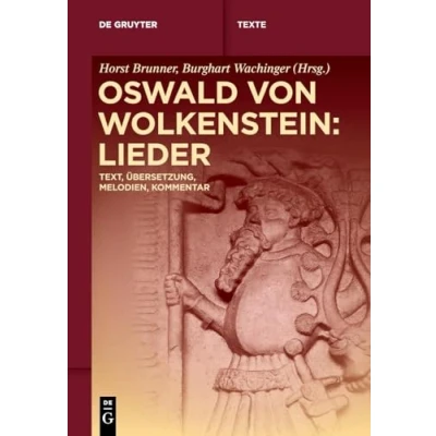 Abbildung von Oswald von Wolkenstein: Lieder: Text, Übersetzung, Melodien, Kommentar (De Gruyter Texte)
