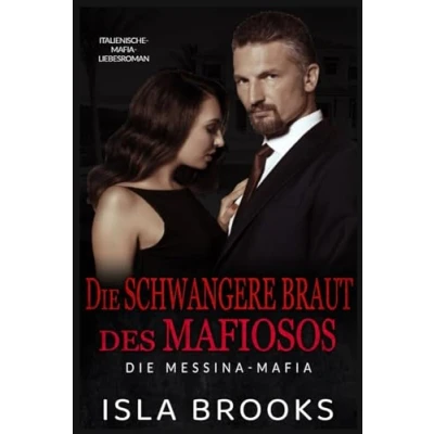 Abbildung von Die schwangere Braut des Mafiosos: Italienische Mafia Liebesroman (Die Messina Mafia, Band 6)