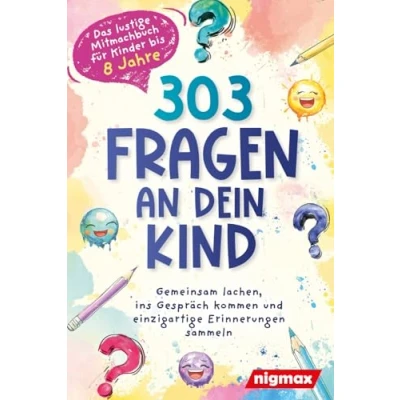 Abbildung von 303 Fragen an dein Kind Das lustige Mitmachbuch für Kinder bis 8 Jahre: Gemeinsam lachen, ins Gespräch kommen und einzigartige Erinnerungen sammeln