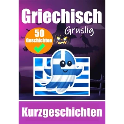 Abbildung von 50 Gruselige Kurzgeschichten auf Griechisch Ein zweisprachiges Buch Deutsch und Griechisch: Gespenstische Erzählungen ... (Bücher zum Griechischlernen, Band 3)