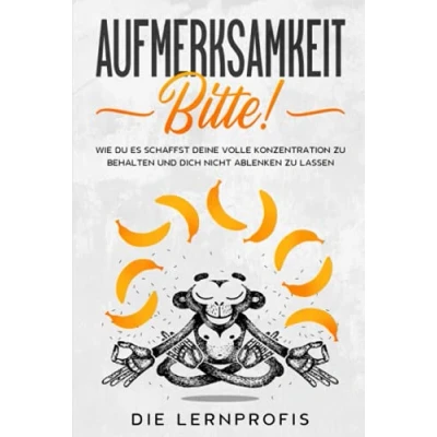 Abbildung von Aufmerksamkeit bitte!: Wie du es schaffst deine volle Konzentration zu behalten und dich nicht ablenken lassen.