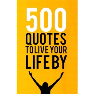 Abbildung von 500 Quotes to Live your Life By: Motivational &amp; Inspirational Famous that will Change