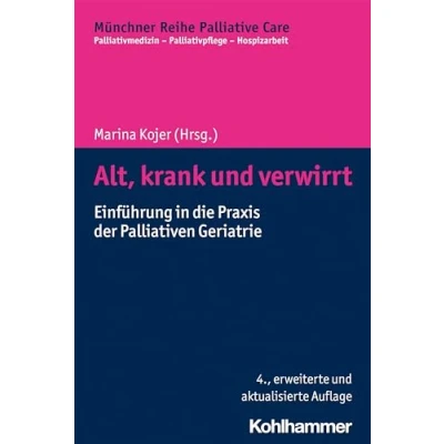 Abbildung von Alt, krank und verwirrt: Einführung in die Praxis der Palliativen Geriatrie (Münchner Reihe Palliative Care: Palliativmedizin Palliativpflege Hospizarbeit, 17, Band 17)