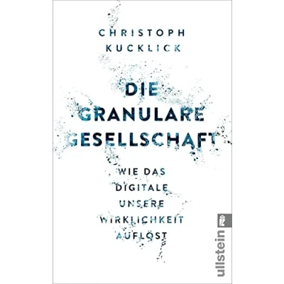 Abbildung von Die granulare Gesellschaft: Wie das Digitale unsere Wirklichkeit auflöst