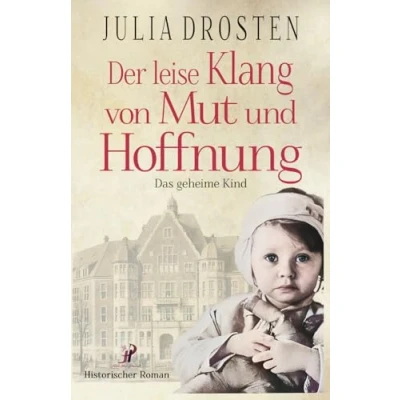 Abbildung von Der leise Klang von Mut und Hoffnung: Das geheime Kind (Schicksalhafte Zeiten)