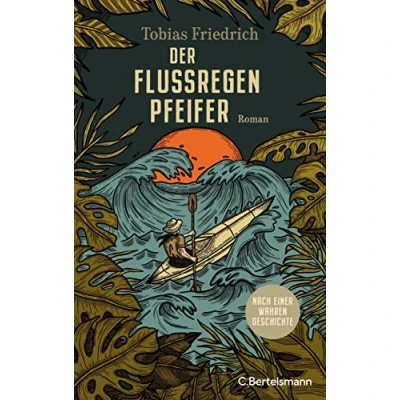 Abbildung von Der Flussregenpfeifer: Roman. Nach einer wahren Geschichte