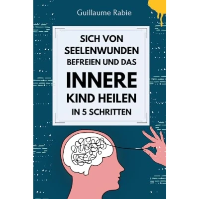 Abbildung von Sich von Seelenwunden befreien und das innere Kind Heilen in 5 Schritten