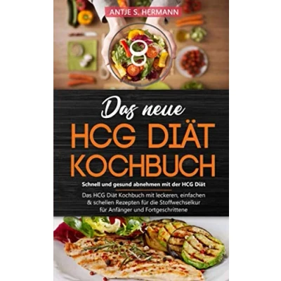 Abbildung von Das neue HCG Diät Kochbuch Schnell und gesund abnehmen mit der Diät: leckeren, einfachen &amp; schellen Rezepten für die Stoffwechselkur Anfänger Fortgeschrittene