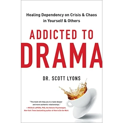 Abbildung von Addicted to Drama: Healing Dependency on Crisis and Chaos in Yourself Others