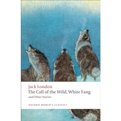 Abbildung von the Call of Wild, White Fang, and Other Stories: Ed., Introd. Notes by Earle Labor Robert C. Leitz (Oxford World’s Classics)