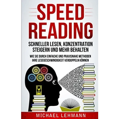 Abbildung von SPEED READING SCHNELLER LESEN, KONZENTRATION STEIGERN UND MEHR BEHALTEN WIE SIE DURCH EINFACHE PRAXISNAHE METHODEN IHRE LESEGESCHWINDIGKEIT VERDOPPELN KÖNNEN