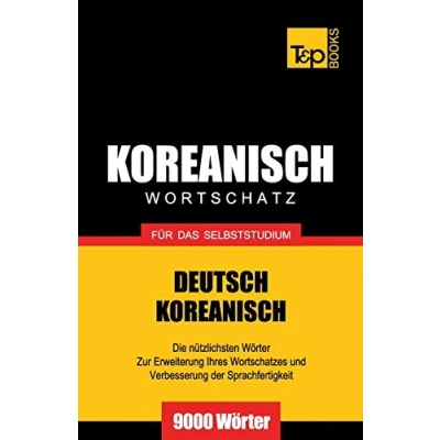 Abbildung von Wortschatz Deutsch Koreanisch für das Selbststudium 9000 Wörter (German Collection, Band 169)