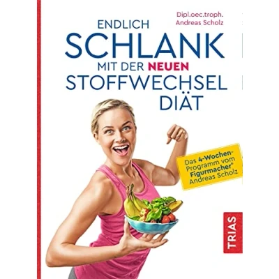 Abbildung von Endlich schlank mit der neuen Stoffwechseldiät: Das 4 Wochen Programm vom Figurmacher® Andreas Scholz