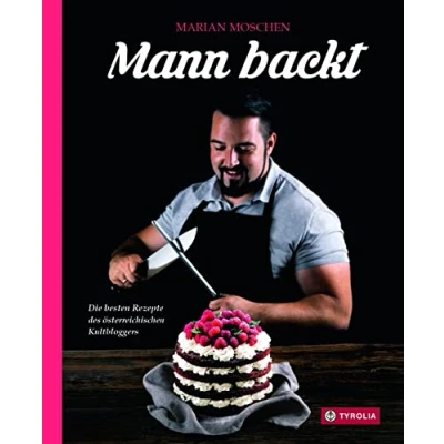 Abbildung von Mann backt: Die besten Rezepte des österreichischen Kultbloggers. Von Klassikern bis zu modernen Kreationen. Mit vielen Insider Tipps. Erweiterte Neuausgabe.