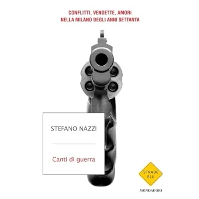 Abbildung von Canti di guerra. Conflitti, vendette, amori nella Milano degli anni Settanta (Strade blu. Non Fiction)