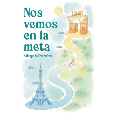 Abbildung von Nos vemos en la meta: 50 años y mi primer maratón: desafiando los límites de un sueño audaz