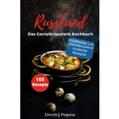 Abbildung von Russland, Das Geniale Russisch Kochbuch, 105 Rezepte: Traditionelle und atemberaubend russische Rezepte.