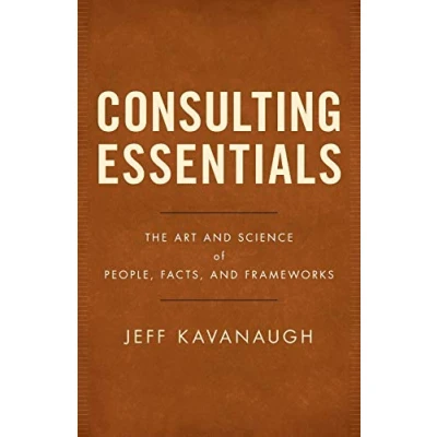 Abbildung von Consulting Essentials: The Art and Science of People, Facts, Frameworks