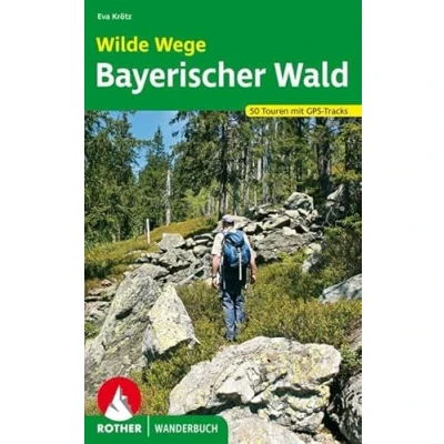 Abbildung von Wilde Wege Bayerischer Wald: 50 Touren mit GPS Tracks (Rother Wanderbuch)