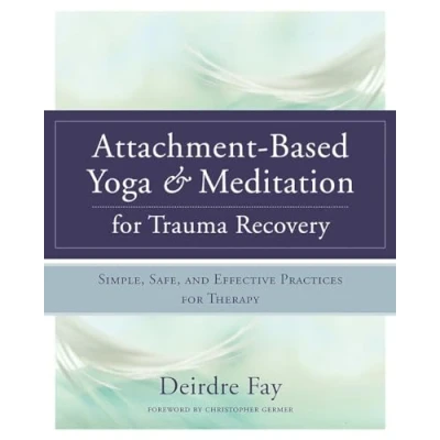 Abbildung von Attachment Based Yoga &amp; Meditation for Trauma Recovery: Simple, Safe, and Effective Practices Therapy